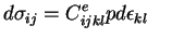 $\displaystyle d\sigma_{ij}=C_{ijkl}^ep d\epsilon_{kl} \;\;\;\;\;\;$