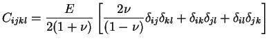 $\displaystyle C_{ijkl} = \frac{E}{2(1+\nu)}\left[\frac{2\nu}{(1-\nu)}\delta_{ij}\delta_{kl}+\delta_{ik}\delta_{jl}+\delta_{il}\delta_{jk}\right]$