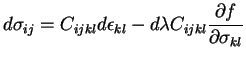 $\displaystyle d\sigma_{ij}=C_{ijkl}d\epsilon_{kl}-d\lambda C_{ijkl}\frac{\partial f}{\partial \sigma_{kl}}$