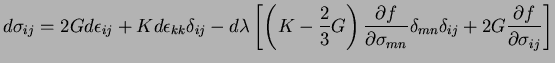 $\displaystyle d\sigma_{ij}=2Gd\epsilon_{ij}+Kd\epsilon_{kk}\delta_{ij}-d\lambda...
...ma_{mn}}\delta_{mn}\delta_{ij}+2G\frac{\partial f}{\partial \sigma_{ij}}\right]$