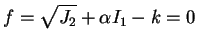 $\displaystyle f=\sqrt{J_2}+\alpha I_1-k=0$