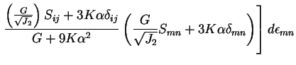 $\displaystyle \left.
\frac{\left(\frac{G}{\sqrt{J_2}}\right)S_{ij}
+
3K\alpha\d...
...ft(\frac{G}{\sqrt{J_2}}S_{mn}
+
3K\alpha\delta_{mn}\right)\right]d\epsilon_{mn}$