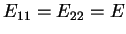 $ E_{11}=E_{22}=E$