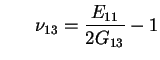 $\displaystyle \;\;\;\;\;\; \nu_{13}=\frac{E_{11}}{2G_{13}}-1$